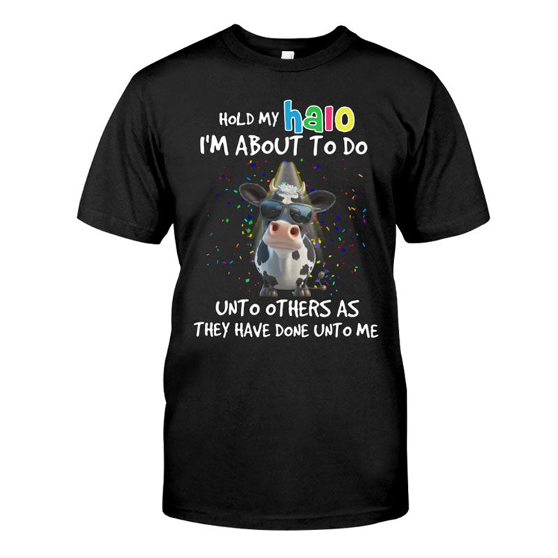 Hold My Halo I'm About To Do Unto Others As They Have Done Unto Me Shirt