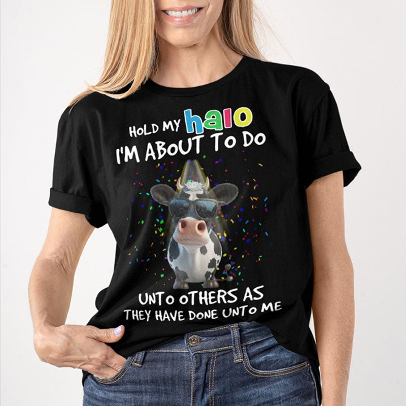 Hold My Halo I'm About To Do Unto Others As They Have Done Unto Me Shirt
