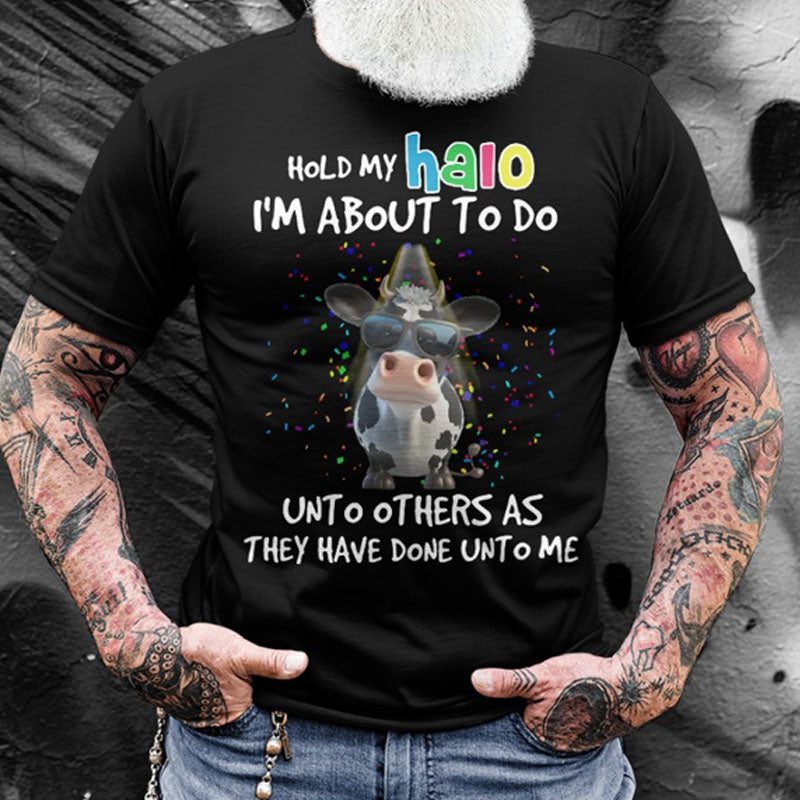 Hold My Halo I'm About To Do Unto Others As They Have Done Unto Me Shirt