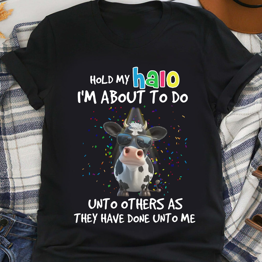 Hold My Halo I'm About To Do Unto Others As They Have Done Unto Me Shirt